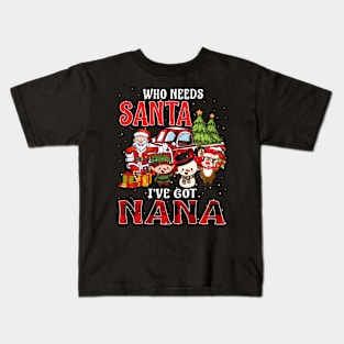 Who Needs Santa Ive Got Nana Funny Matching Family Christmas Gift Kids T-Shirt